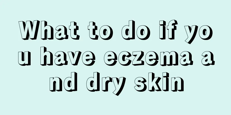 What to do if you have eczema and dry skin