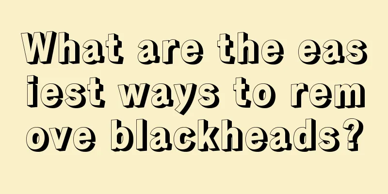 What are the easiest ways to remove blackheads?