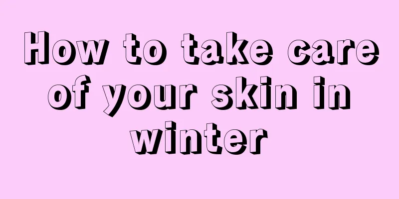 How to take care of your skin in winter