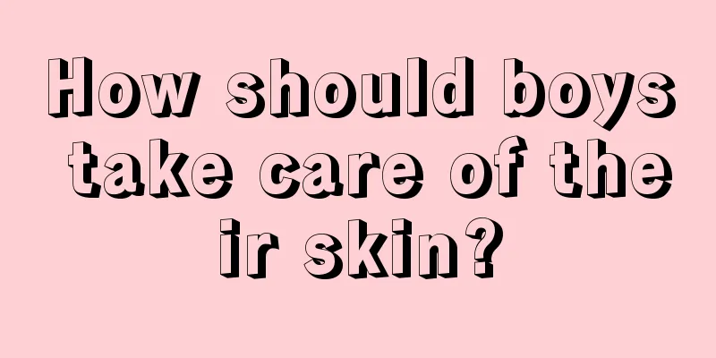 How should boys take care of their skin?