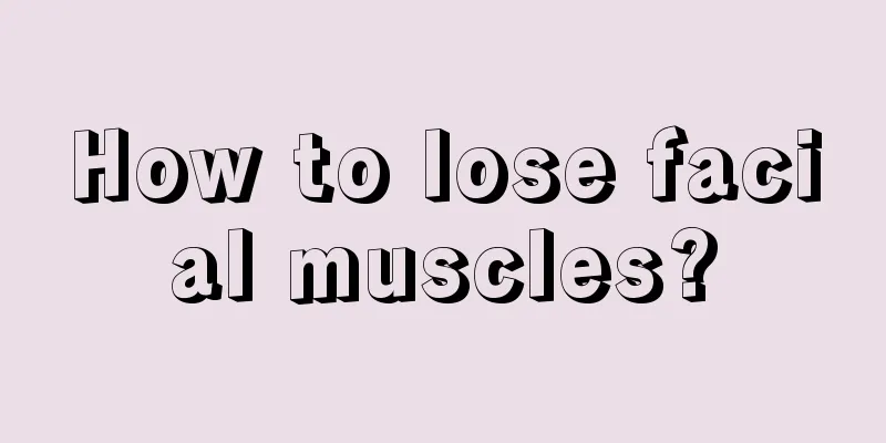 How to lose facial muscles?