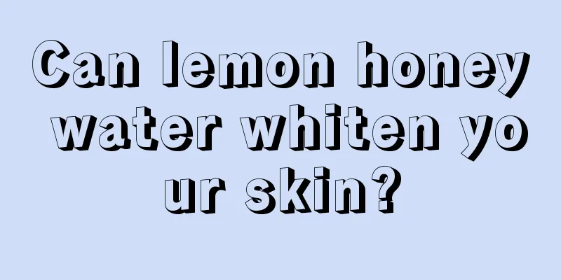 Can lemon honey water whiten your skin?