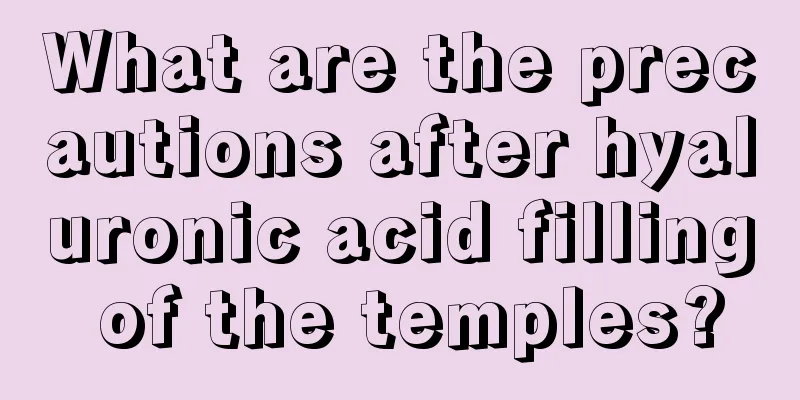 What are the precautions after hyaluronic acid filling of the temples?