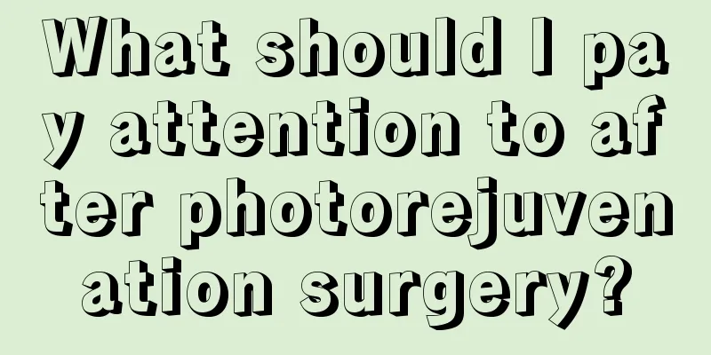 What should I pay attention to after photorejuvenation surgery?