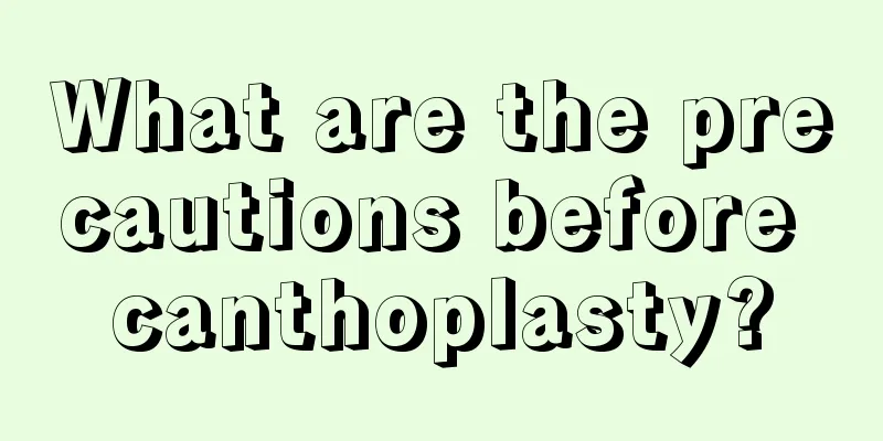 What are the precautions before canthoplasty?