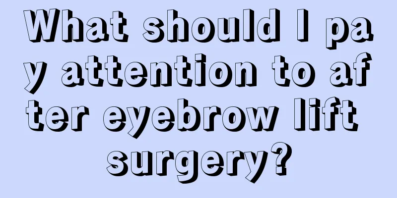 What should I pay attention to after eyebrow lift surgery?