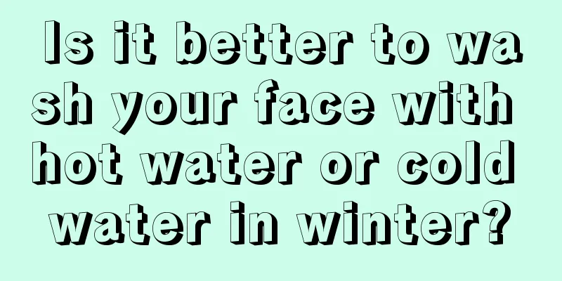 Is it better to wash your face with hot water or cold water in winter?