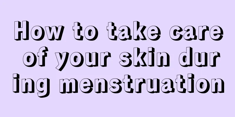 How to take care of your skin during menstruation