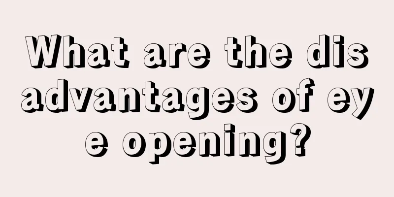 What are the disadvantages of eye opening?