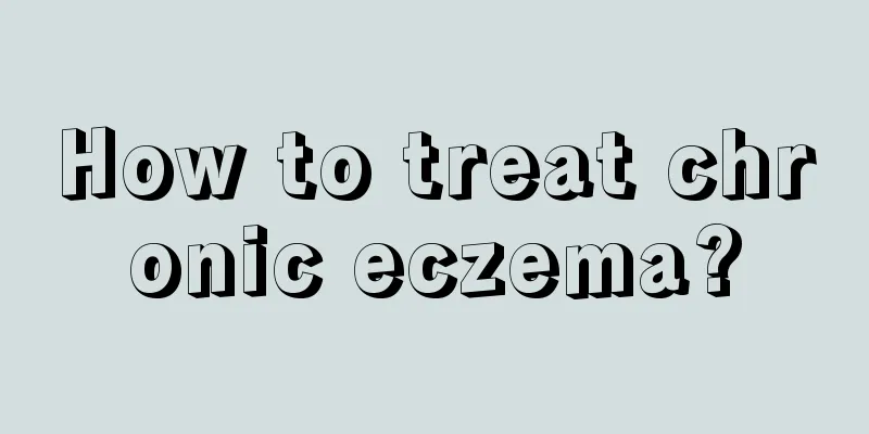 How to treat chronic eczema?