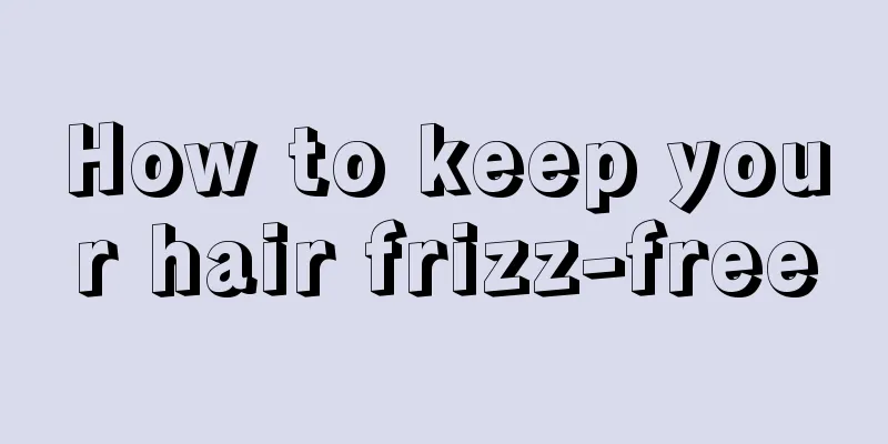 How to keep your hair frizz-free