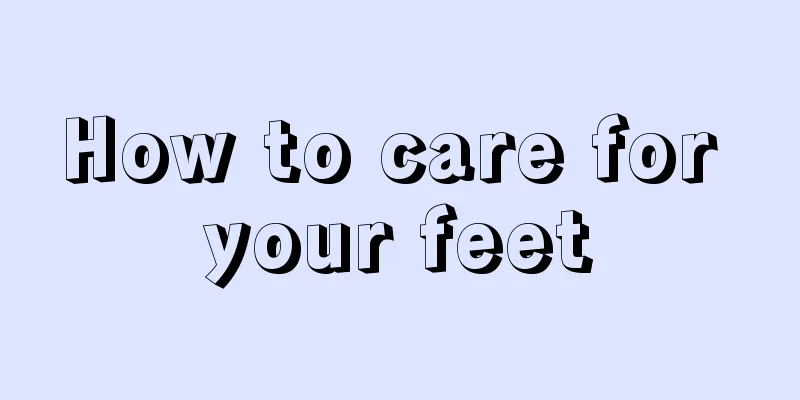 How to care for your feet