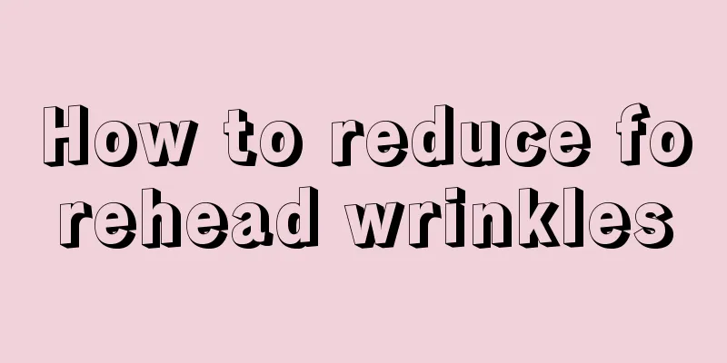 How to reduce forehead wrinkles