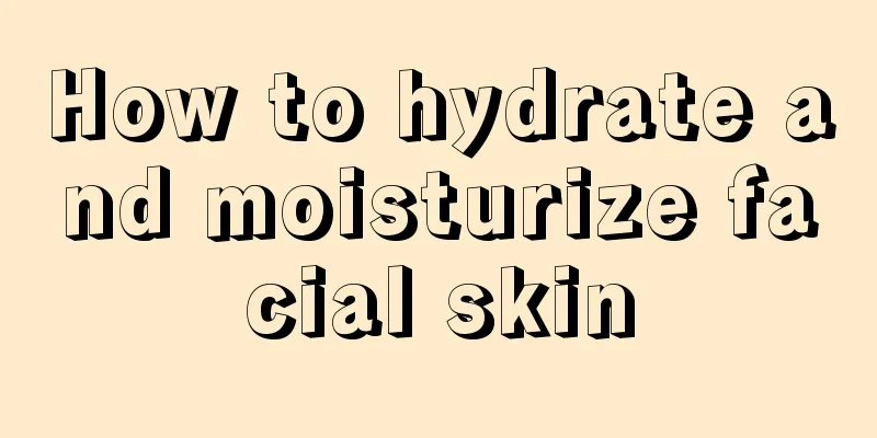 How to hydrate and moisturize facial skin