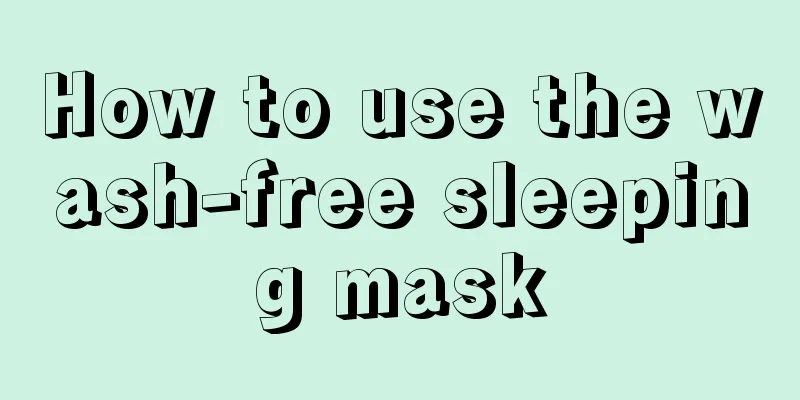 How to use the wash-free sleeping mask