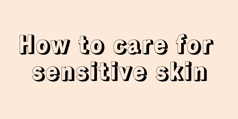 How to care for sensitive skin