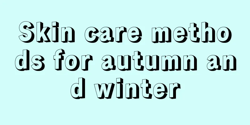 Skin care methods for autumn and winter