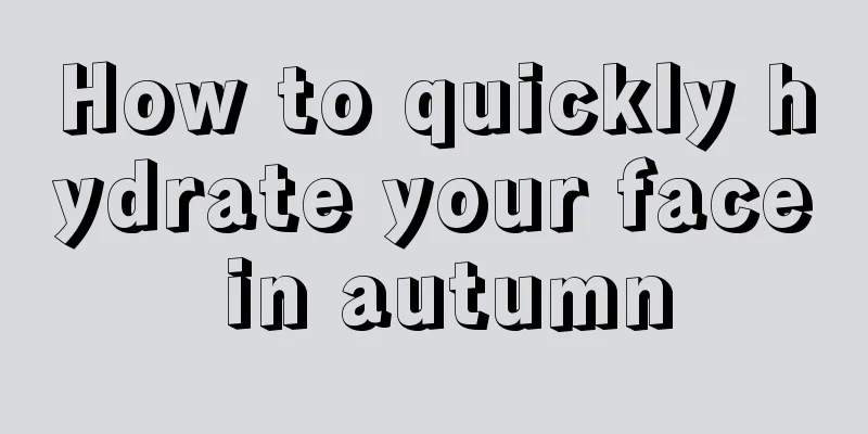 How to quickly hydrate your face in autumn