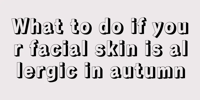 What to do if your facial skin is allergic in autumn