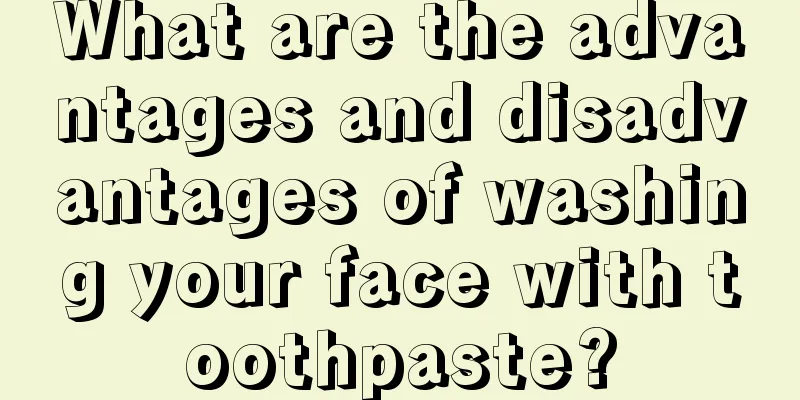 What are the advantages and disadvantages of washing your face with toothpaste?