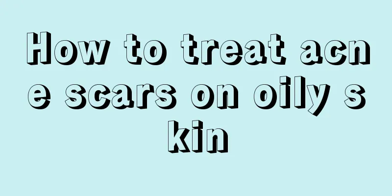 How to treat acne scars on oily skin