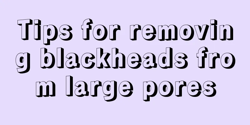 Tips for removing blackheads from large pores