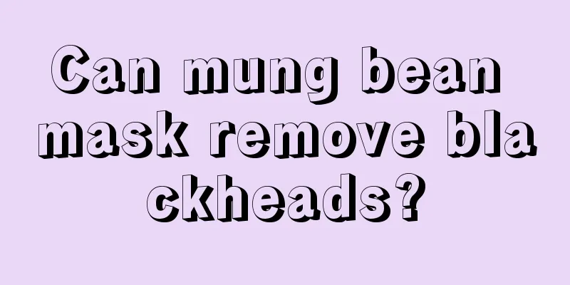 Can mung bean mask remove blackheads?