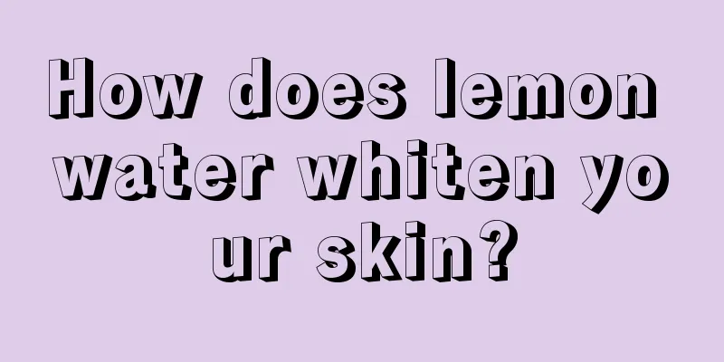 How does lemon water whiten your skin?