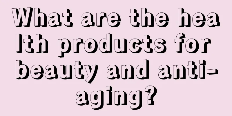 What are the health products for beauty and anti-aging?