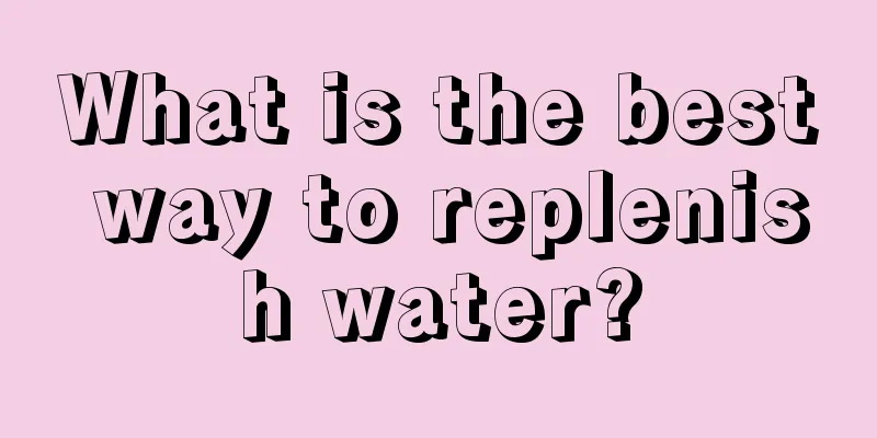 What is the best way to replenish water?