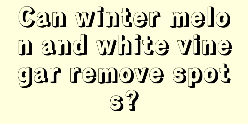 Can winter melon and white vinegar remove spots?