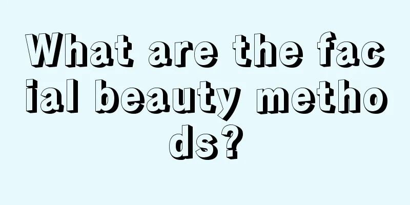 What are the facial beauty methods?