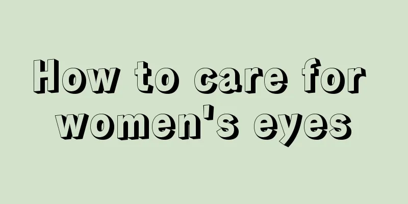 How to care for women's eyes