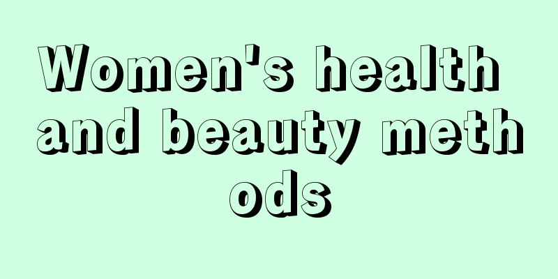 Women's health and beauty methods