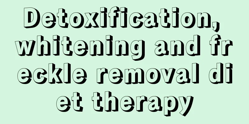 Detoxification, whitening and freckle removal diet therapy