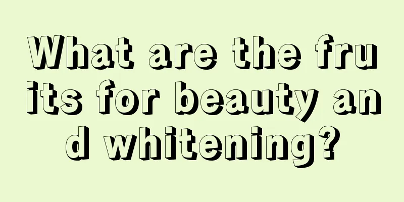 What are the fruits for beauty and whitening?