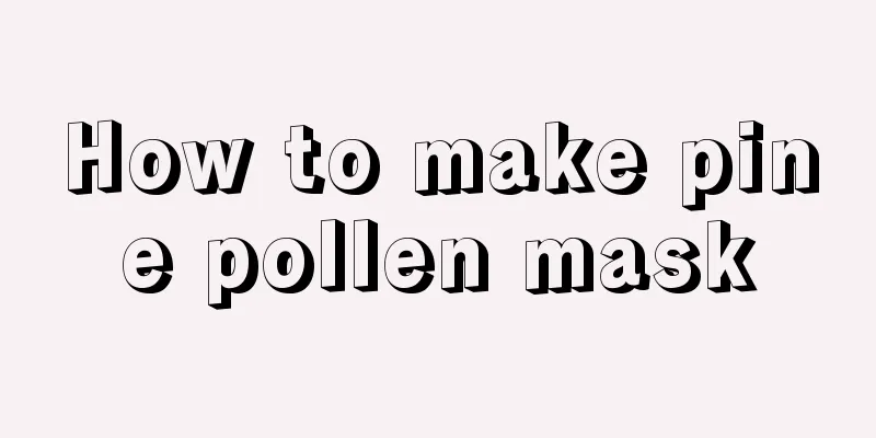 How to make pine pollen mask