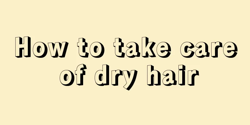 How to take care of dry hair