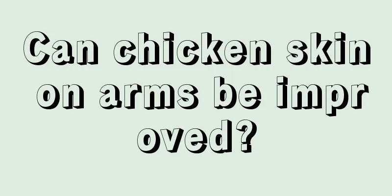 Can chicken skin on arms be improved?