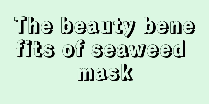 The beauty benefits of seaweed mask