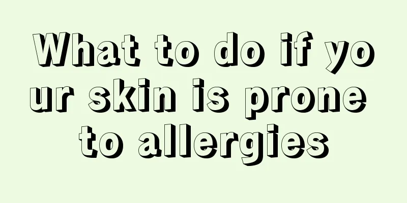 What to do if your skin is prone to allergies