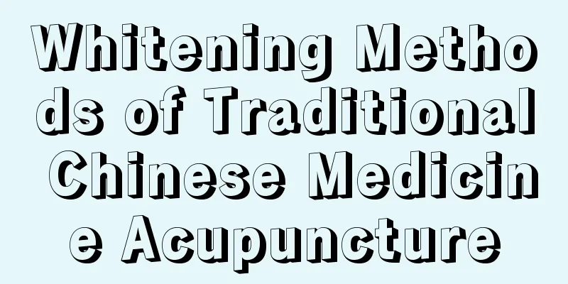 Whitening Methods of Traditional Chinese Medicine Acupuncture