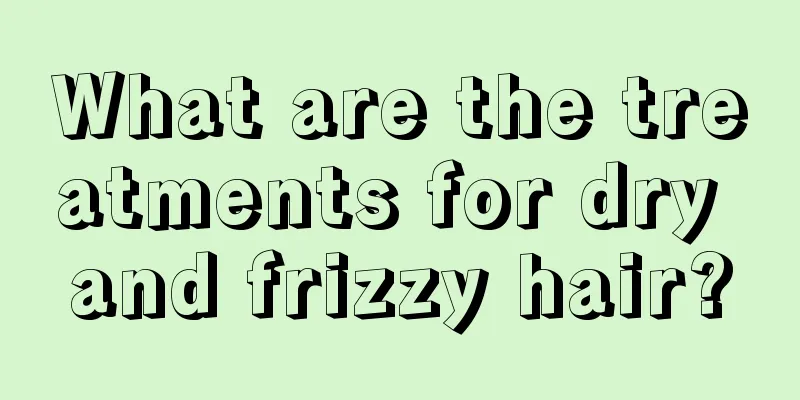 What are the treatments for dry and frizzy hair?