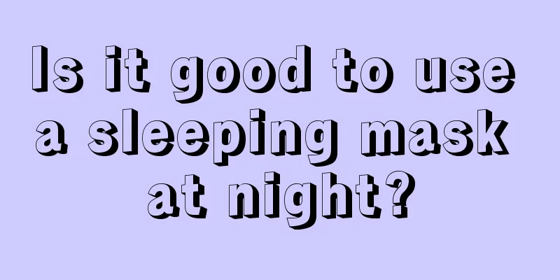 Is it good to use a sleeping mask at night?