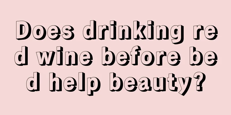 Does drinking red wine before bed help beauty?