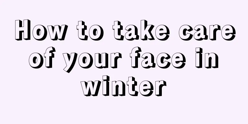 How to take care of your face in winter