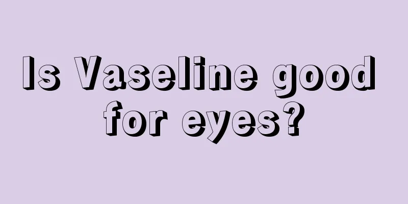 Is Vaseline good for eyes?