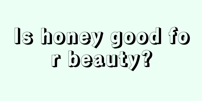 Is honey good for beauty?