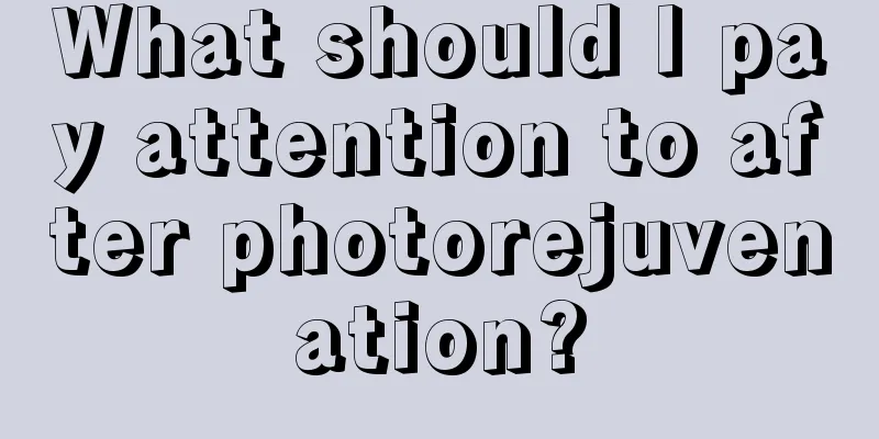 What should I pay attention to after photorejuvenation?