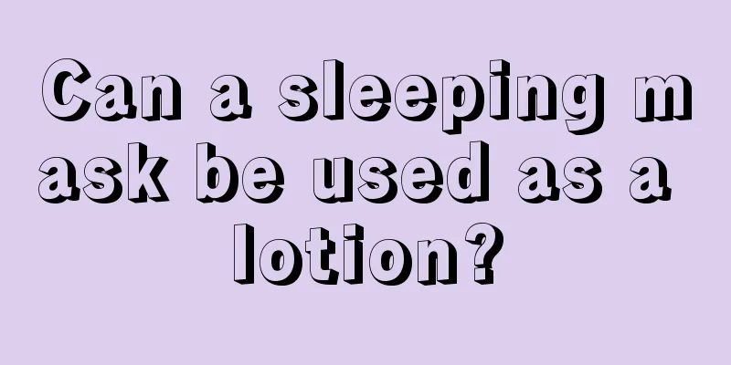 Can a sleeping mask be used as a lotion?